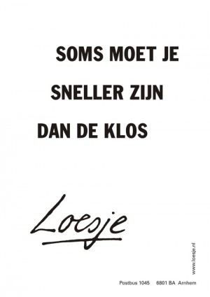 Soms moet je sneller zijn dan de klos