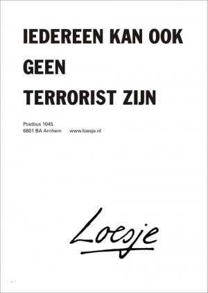 Iedereen kan ook geen terrorist zijn.