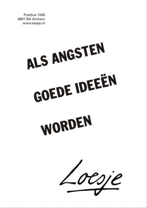Als angsten goede ideeen worden.