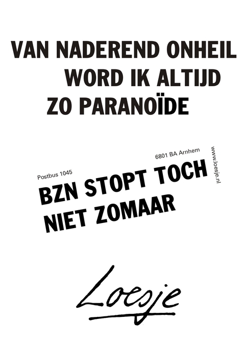 Van naderend onheil word ik altijd zo paranoide. BZN stopt toch niet zomaar.