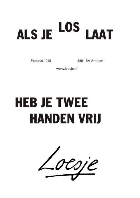 Als je loslaat heb je twee handen vrij. - Loesje