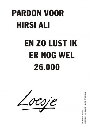 Pardon voor Hirsi Ali en zo lust ik er nog wel 26.000
