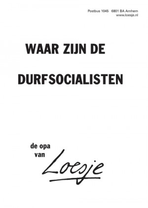 Waar zijn de durfsocialisten de opa van.