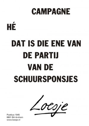 Campagne. He dat is die ene van de partij van de schuursponsjes.