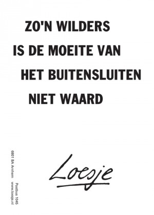Zo’n Wilders is de moeite van het buitensluiten niet waard.