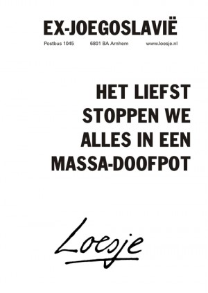 Ex-Joegoslavie. Het liefst stoppen we alles in een massadoofpot.