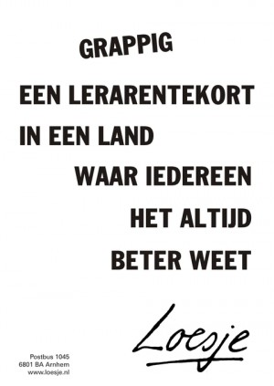 Grappig een lerarentekort in een land waar iedereen het altijd beter weet.