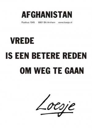 Afghanistan. Vrede is een betere reden om weg te gaan.