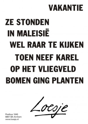 Vakantie. Ze stonden in Maleisie wel raar te kijken toen neef Karel op het vliegveld bomen ging planten.