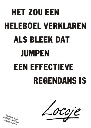 Het zou een heleboel verklaren als bleek dat jumpen een effectieve regendans is.