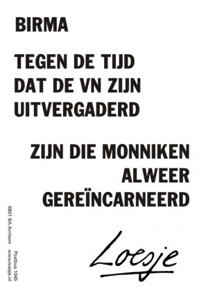 Birma tegen de tijd dat de VN zijn uitvergaderd zijn die monniken alweer gereincarneerd.