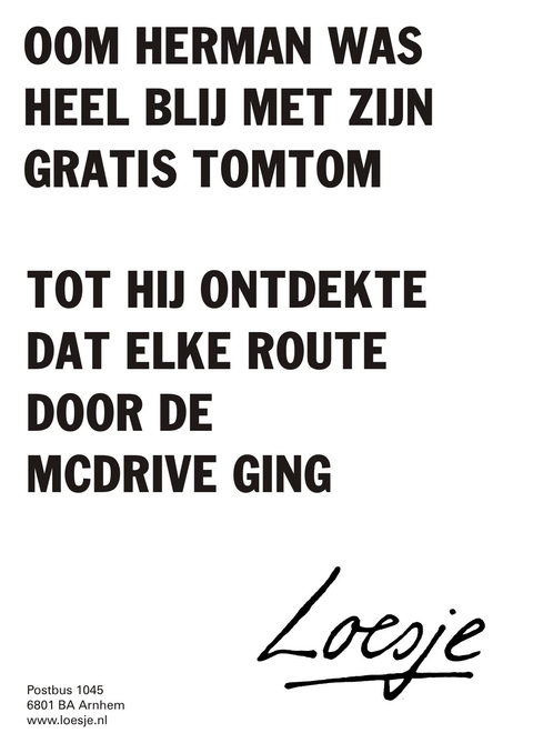 Oom Herman was heel blij met zijn gratis TomTom tot hij ontdekte dat elke route door de McDrive ging.