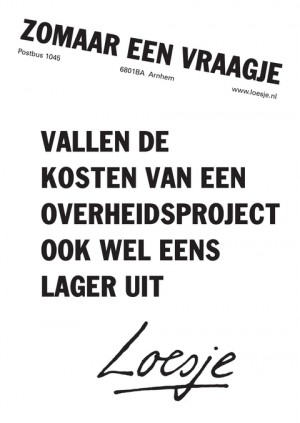 zomaar een vraagje. vallen de kosten van een overheidsproject ook wel eens lager uit