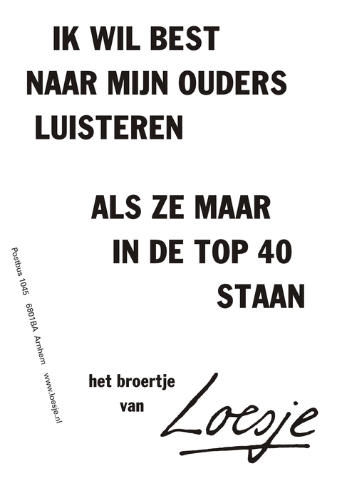 ik wil best naar mijn ouders luisteren als ze maar in de top 40 staan