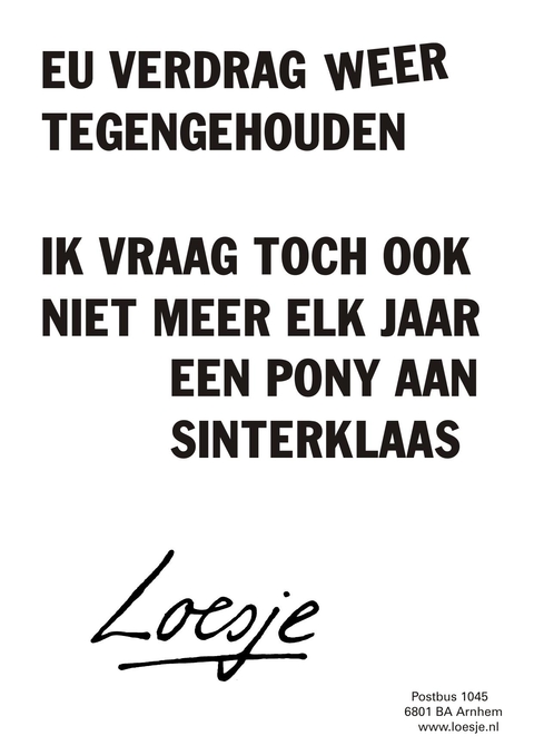 eu verdrag weer tegengehouden ik vraag toch ook niet meer elk jaar een pony aan sinterklaas