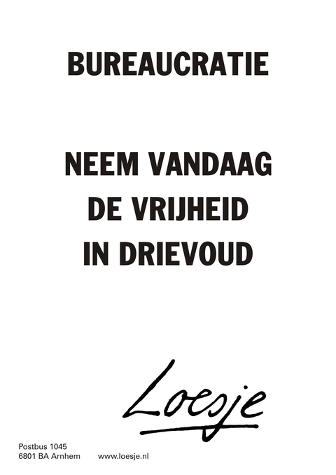 bureaucratie neem vandaag de vrijheid in drievoud