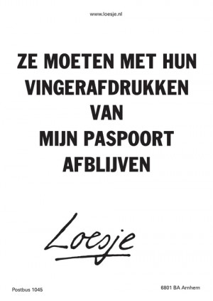 ze moeten met hun vingerafdrukken van mijn paspoort afblijven