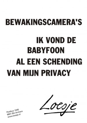 bewakingscameras ik vond de babyfoon al een schending van mijn privacy