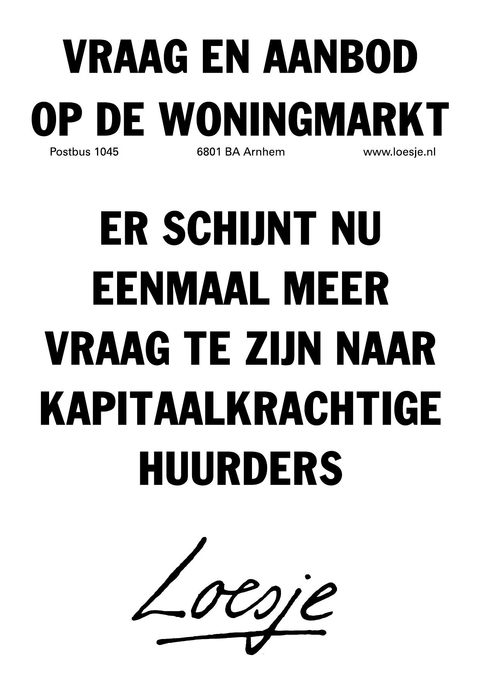 vraag en aanbod op de woningmarkt; er schijnt nu eenmaal meer vraag te zijn naar kapitaalkrachtige huurders