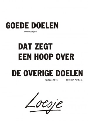 goede doelen; dat zegt een hoop over de overige doelen