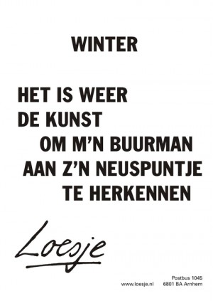 winter; het is weer de kunst om m’n buurman aan z’n neuspuntje te herkennen