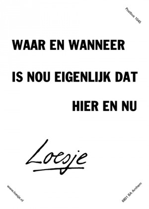 waar en wanneer is nou eigenlijk dat hier en nu