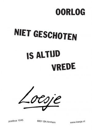 oorlog / niet geschoten is altijd vrede