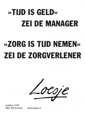 ‘tijd is geld’ zei de manager / ‘zorg is tijd nemen’ zei de zorgverlener