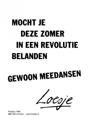 mocht je deze zomer in een revolutie belanden, gewoon meedansen