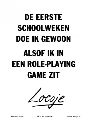 De eerste schoolweken doe ik gewoon alsof ik in een role-playing game zit