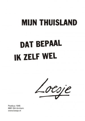 Thuisland; dat bepaal ik zelf wel