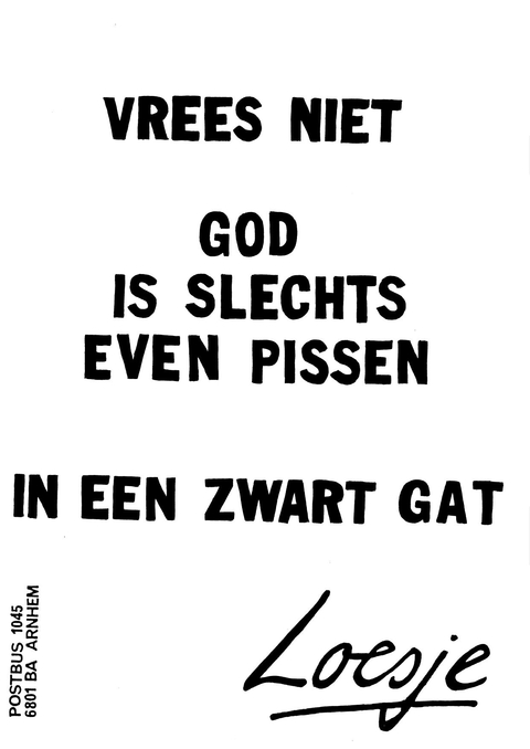 Vrees niet God is slecht even pissen in een zwart gat