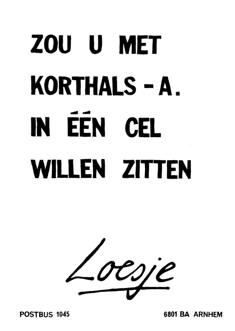 Zou u met Korthals-A. in een cel willen zitten