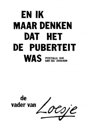 En ik maar denken dat het de puberteit was de vader van