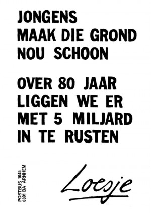 Jongens maak die grond nou schoon over 80 jaar liggen we er met 5 miljard in te rusten