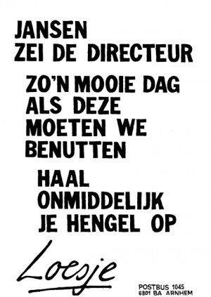 Jansen zei de directeur zo’n mooie dag als deze moeten we benutten haal onmiddellijk je hengel op