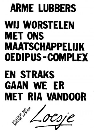 Arme Lubbers wij worstelen met ons maatschappelijk Oedipus-complex en straks gaan we er met Ria vandoor