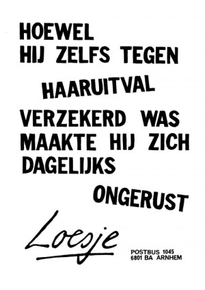 Hoewel hij zelfs tegen haaruitval verzekerd was maakte hij zich dagelijks ongerust