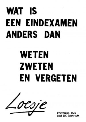 Wat is eindexamen anders dan weten zweten en vergeten