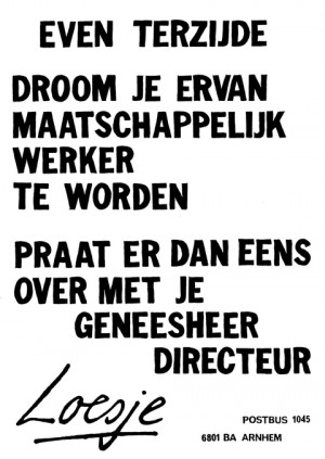 Even terzijde droom je ervan maatschappelijk werker te worden praat er dan eens over met je geneesheer directeur