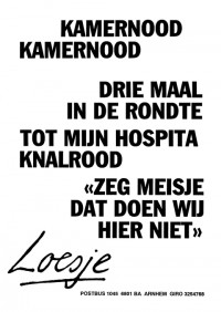 Kamernood kamernood driemaal in de rondte tot mijn hospita knalrood "zeg meisje dat doen wij hier niet"