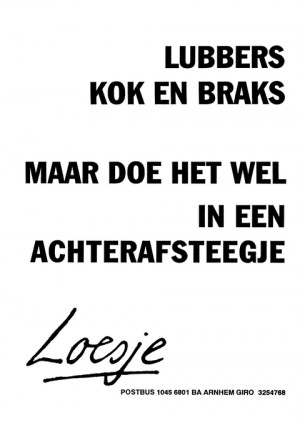 Lubbers Kok en Braks maar doe het wel in een achterafsteegje