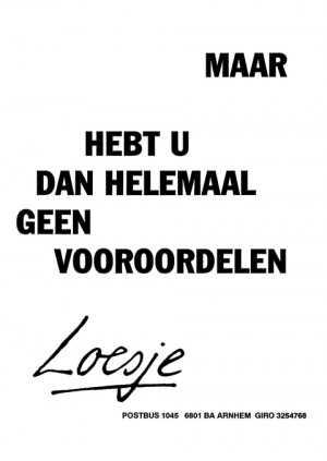 Maar hebt u dan helemaal geen vooroordelen