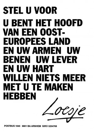 Stel u voor u bent het hoofd van een Oost europees land en uw armen uw benen uw lever en uw hart willen niets meer met u te maken hebben