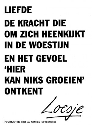 Liefde de kracht die om zich heen kijkt in de woestijn en het gevoel ‘hier kan niks groeien’ ontkent