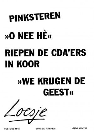 Pinksteren “Oh nee he” riepen de cda’ers in koor “we krijgen de geest”