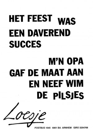 Het feest was een daverend succes m’n opa gaf de maat aan en neef Wim de pilsjes