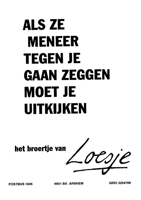 Als ze meneer tegen je gaan zeggen moet je uitkijken het broertje van