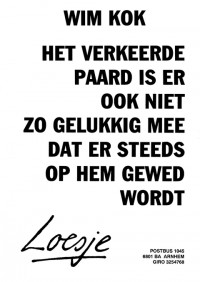 Wim Kok het verkeerde paard is er ook niet zo gelukkig mee dat er steeds op hem gewed wordt