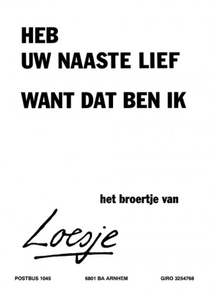 Heb uw naaste lief want dat ben ik het broertje van